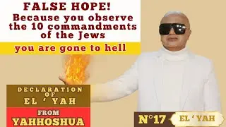 N&deg;17-False hope! Because you observe the 10 commandments of the jews you are gone to hell.
