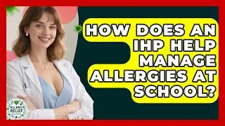 How Does An IHP Help Manage Allergies At School? - Allergy Relief Guide
