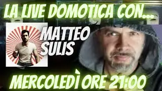 LA LIVE DOMOTICA in compagnia con MATTEO SULIS, youtuber con le mie stesse passioni domotiche