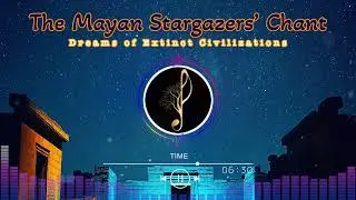 The Mayan Stargazers&rsquo; Chant &ndash; Ethereal Celestial World Music | Ancient Astronomy Soundscape