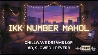 Ikk Number Mahol | Vicky Dhaliwal | Chillwave Dreams Lofi | Lofi Song | 8d | New Punjabi Song 2026