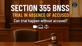 Section 355 BNSS Explained | Trial in Absence of Accused | Bharatiya Nagarik Suraksha Sanhita 2023