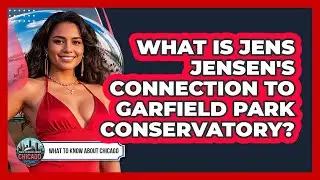What Is Jens Jensen's Connection To Garfield Park Conservatory? - What To Know About Chicago