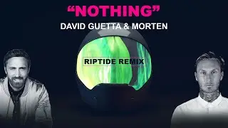David Guetta & Morten - Nothing (Riptide Remix)