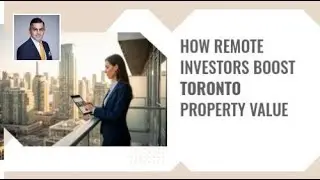 How Remote Investors Boost Toronto Property Value