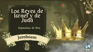 10. Alejándose de Dios Rey Jeroboam | Reyes de Israel y de Judá| Predicador: Orlando Méndez
