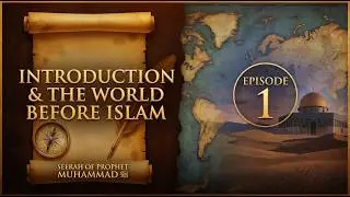 Introduction & The World Before Islam | Seerah of Prophet Muhammad ﷺ | Episode 1