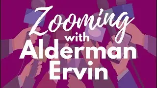 Zooming with Alderman Ervin (Ward 28)