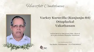 Funeral Service Live Streaming of Varkey Kuruvilla (Kunjunju-84), Ottaplackal, Vakathanam