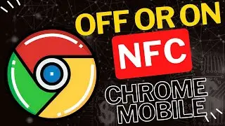 Protect Your Privacy: Disable NFC in Chrome Mobile