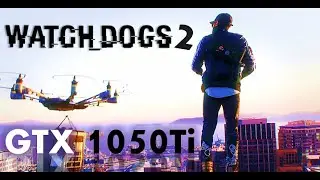 Watch Dogs 2 - GTX 1050Ti - i5 8400 - ULTRA Settings FPS Test