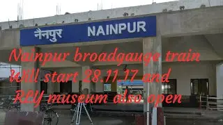 Nainpur broadgauge train starting 28.11.17