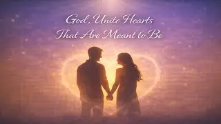 God, Unite Hearts That Are Meant to Be (LYRICS) | Godly Love Song for Lovers