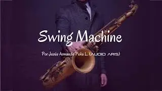 Swing Machine - By Jes&uacute;s Armando Pe&ntilde;a L (Audio Aris)
