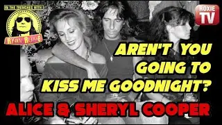 Aren't you going to kiss me goodnight? Sheryl and Alice Cooper
