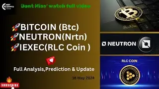 Bitcoin(Btc) /Neutron(Ntrn) & Iexec(RLC) Coin &ldquo; 16 May &ldquo; Update,Analysis & predictions !!!📈