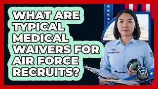 What Are Typical Medical Waivers For Air Force Recruits?