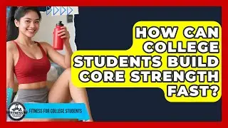 How Can College Students Build Core Strength Fast? - Test