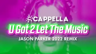 Cappella - U Got 2 Let The Music (Jason Parker 2022 Remix) | #90s