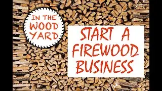 Firewood Business - How to make money selling firewood!
