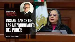 Instantáneas de las mezquindades del poder. Por Alejandro Páez Varela