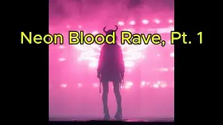 Neon Blood Rave, Pt. 1