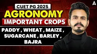 CUET PG 2025 Agronomy important crops (Paddy, Wheat, Maize, Sugarcane, Barley Bajra) Important Crops