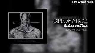 DIPLOMATICO -Elgrand Toto - song without music