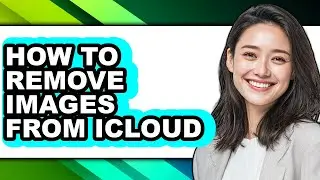 How to Remove Images from Icloud - Easy Guide