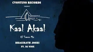 Kaal Akaal || Bhagirath Joshi || DJ NioX || Official Trance Music Video || 2018