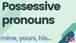 Possessive pronouns: mine, yours, his, hers...