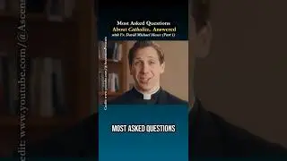 Most Asked Questions About Catholics Answered (Part 1)