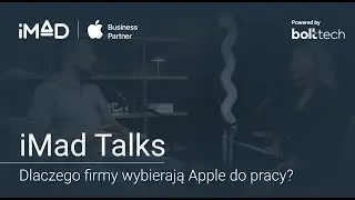 Dlaczego firmy wybierają Apple do pracy? | iMad Talks