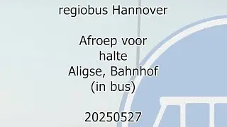 regiobus Hannover; announcement for bus stop; Aligse, Bahnhof (20250527)