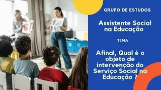 Afinal, qual &eacute; o objeto de interven&ccedil;&atilde;o do Servi&ccedil;o Social na Educa&ccedil;&atilde;o?
