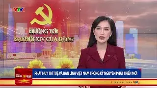 Phát huy trí tuệ và bản lĩnh Việt Nam trong kỷ nguyên phát triển mới | VTV