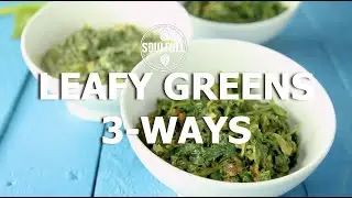 LEAFY GREENS 3 WAYS
