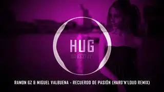 Ramon Gz & Miguel Valbuena - Recuerdo De Pasi&oacute;n (Hard'n'Loud Remix)