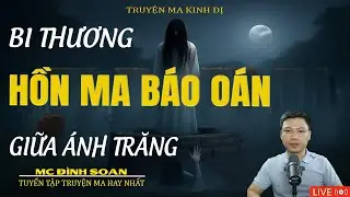 HỒN MA BÁO OÁN GIỮA ÁNH TRĂNG | Truyện Ma Kinh Dị -Tuyển Tập Truyện Ma Đình Soạn Hay 2026