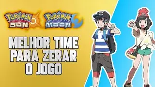 Pok&eacute;mon Sun/Moon - Melhor Time Para Zerar o Jogo