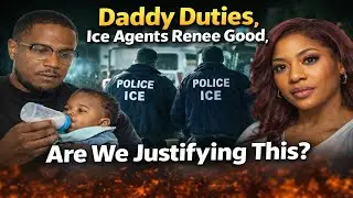 Daddy Duties, Ice Agents Renee Good, Are We Justifying This? 