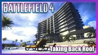 Battlefield 4 Taking Back ROOF By Myself
