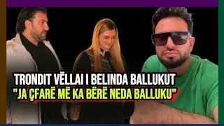 Trondit vëllai i Belinda Ballukut: Ja çfarë më ka bërë Neda