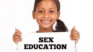 SEX EDUCATION: WHAT PARENTS DON'T TELL THEIR KIDS