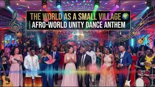 The World as a Small Village 🌍 | Afro-World Unity Dance Anthem