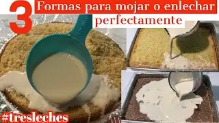 3  FORMAS COMO MOJAR O ENLECHAR  PERFECTAMENTE el tres leches  PARA QUE NO ESCURRA cual es la CLAVE?