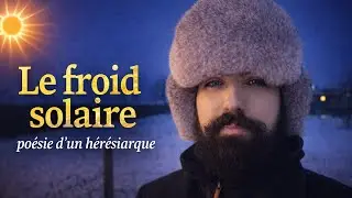 Le froid solaire | Poésie d'un hérésiarque !