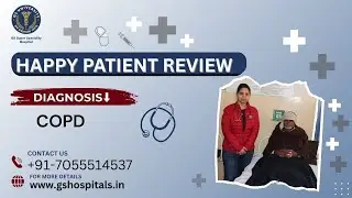 Best Pulmonologist for COPD in Delhi-NCR &ndash; Happy Patient Review | GS Super Speciality Hospital