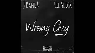 J Band$ Ft. Lil Slick - Wrong Guy 