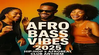 🔥 AFRO BASS VIBES 2025 | Hip-Hop x Afrobeat Club Anthem 🌍✨